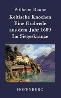 Bokomslag för "Keltische Knochen / Eine Grabrede aus dem Jahr 1609 / Im Siegeskranze"