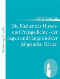 Die Bücher der Hirten- und Preisgedichte - der Sagen und Sänge und der hängenden Gärten