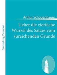 Ueber die vierfache Wurzel des Satzes vom zureichenden Grunde