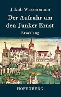Der Aufruhr um den Junker Ernst