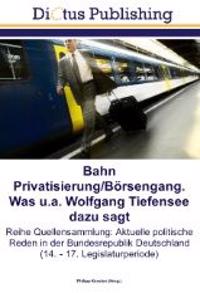 Bahn Privatisierung/Börsengang. Was u.a. Wolfgang Tiefensee dazu sagt