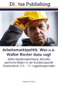 Arbeitsmarktpolitik. Was u.a. Walter Riester dazu sagt