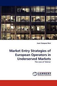 Market Entry Strategies of European Operators in Underserved Markets