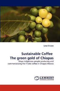 Sustainable Coffee The green gold of Chiapas