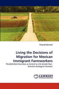 Living the Decisions of Migration for Mexican Immigrant Farmworkers
