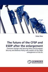 The Future of the Cfsp and Esdp After the Enlargement