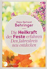 Bokomslag för "Die Heilkraft der Feste erfahren - Den Jahreskreis neu entdecken"