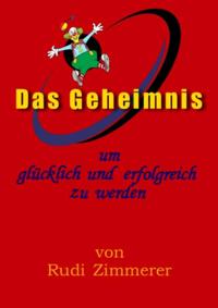 Das Geheimnis um glücklich und erfolgreich zu werden