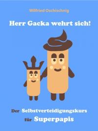 Herr Gacka wehrt sich! Der Selbstverteidigungskurs für Superpapis