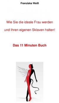 Wie Sie die ideale Frau werden und Ihren eigenen Sklaven halten!