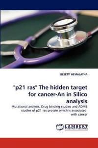 "P21 Ras" the Hidden Target for Cancer-An in Silico Analysis