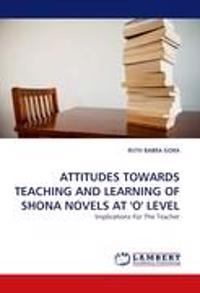 Attitudes Towards Teaching and Learning of Shona Novels at 'o' Level