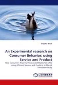 An Experimental research on Consumer Behavior; using Service and Product