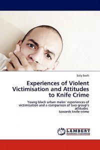 Experiences of Violent Victimisation and Attitudes to Knife Crime
