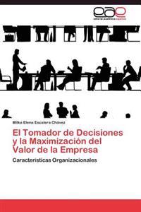 El Tomador de Decisiones y la Maximización del Valor de la Empresa