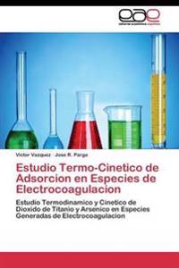 Estudio Termo-Cinetico de Adsorcion en Especies de Electrocoagulacion
