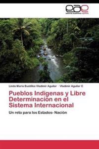 Pueblos Indigenas Y Libre Determinación En El Sistema Internacional