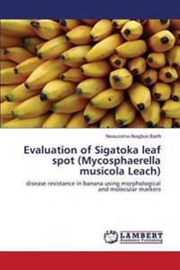 Evaluation of Sigatoka leaf spot (Mycosphaerella musicola Leach)