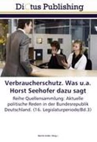 Verbraucherschutz. Was u.a. Horst Seehofer dazu sagt