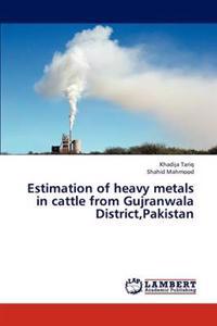 Estimation of Heavy Metals in Cattle from Gujranwala District, Pakistan