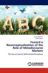 Toward a Reconceptualization of the Role of Metadiscourse Markers