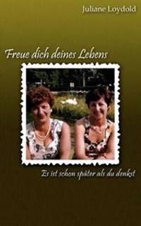 Freue dich deines Lebens - Es ist schon später als du denkst