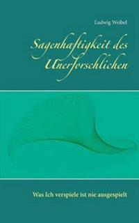 Sagenhaftigkeit des Unerforschlichen