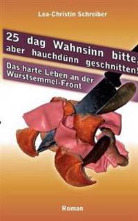 25 dag Wahnsinn bitte, aber hauchdünn geschnitten!