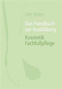 Das Handbuch zur Ausbildung Kosmetik Fachfußpflege