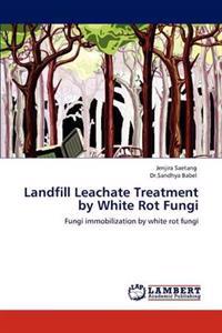 Landfill Leachate Treatment by White Rot Fungi