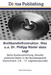 Breitbandinfrastruktur. Was u.a. Dr. Philipp Rösler dazu sagt