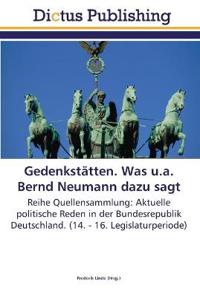 Gedenkstätten. Was u.a. Bernd Neumann dazu sagt