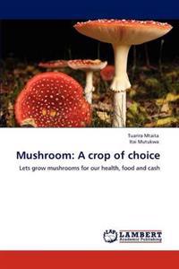 Mushroom: A crop of choice
