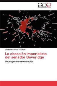 La obsesión imperialista del senador Beveridge