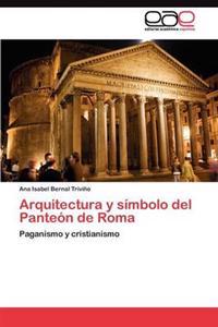 Arquitectura y símbolo del Panteón de Roma