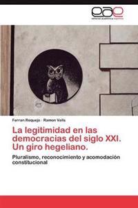 La legitimidad en las democracias del siglo XXI. Un giro hegeliano.