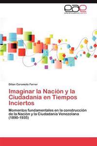 Imaginar La Nacion y La Ciudadania En Tiempos Inciertos