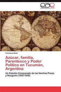 Azúcar, familia, Parentesco y Poder Político en Tucumán, Argentina