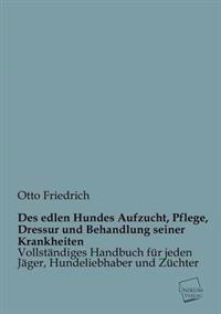 Des Edlen Hundes Aufzucht, Pflege, Dressur Und Behandlung Seiner Krankheiten