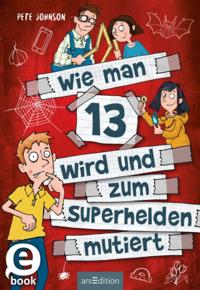 Wie man 13 wird und zum Superhelden mutiert (Wie man 13 wird 4)