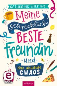 Meine schrecklich beste Freundin und das absolute Chaos (Meine schrecklich beste Freundin 2)