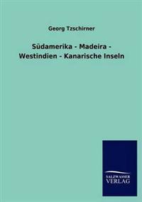 Südamerika - Madeira - Westindien - Kanarische Inseln