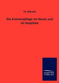 Bokomslag för "Die Krankenpflege im Hause und im Hospitale"