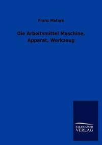 Die Arbeitsmittel Maschine, Apparat, Werkzeug