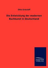 Die Entwicklung Der Modernen Buchkunst in Deutschland
