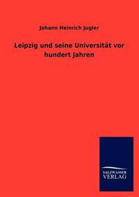 Bokomslag för "Leipzig und seine Universität vor hundert Jahren"