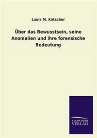 Über das Bewusstsein, seine Anomalien und ihre forensische Bedeutung