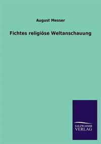 Fichtes religiöse Weltanschauung