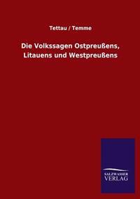 Die Volkssagen Ostpreussens, Litauens Und Westpreussens