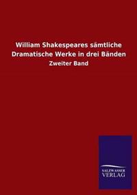 William Shakespeares sämtliche Dramatische Werke in drei Bänden